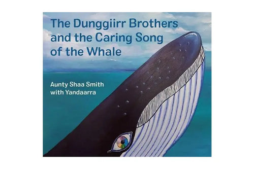 THE DUNGGIIRR BROTHERS AND THE CARING SONG OF THE WHALE