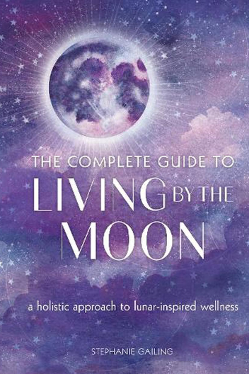 The complete guide to LIVING by the MOON